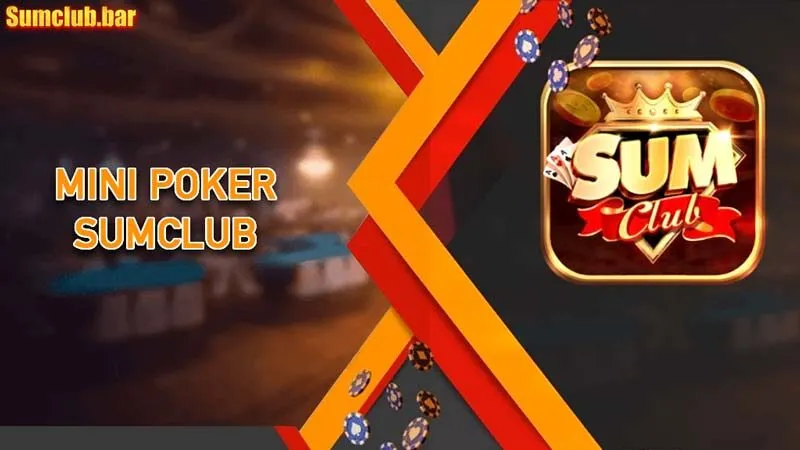 Mini Poker Sumclub – Biến thể Poker với khả năng sinh lời tức thì
