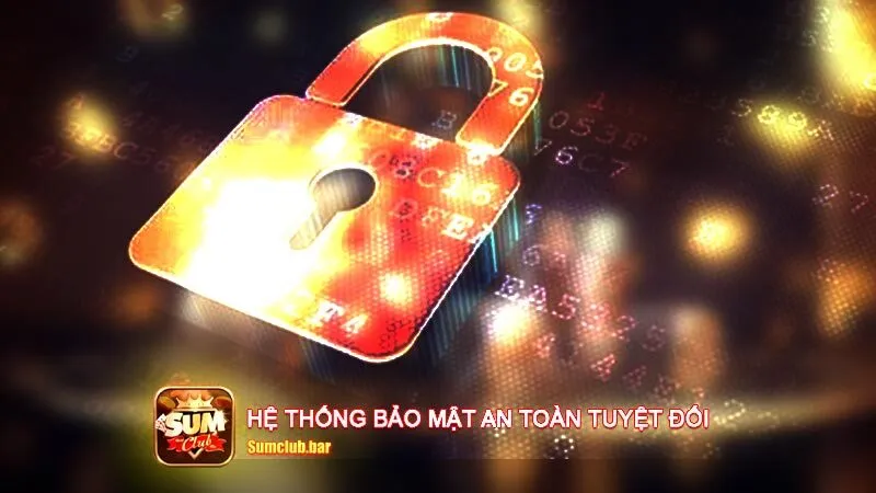 Hệ thống bảo mật an toàn tuyệt đối